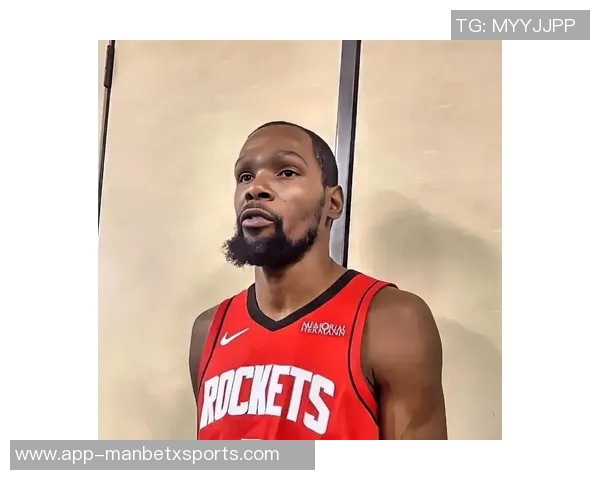 杜兰特赞火箭队青春气息与雷霆相似展现无限潜力